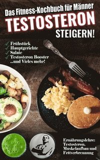 bokomslag Das Fitness Kochbuch für Männer: Testosteron steigern - Die leckersten Bodybuilding und Fitness Rezepte zum Steigern des Testosteronspiegels