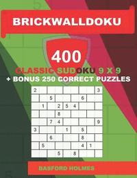 bokomslag BrickWallDoku 400 classic Sudoku 9 x 9 + BONUS 250 correct puzzles: Book puzzles 100 easy + 100 medium + 100 hard + 100 very hard levels of difficulty