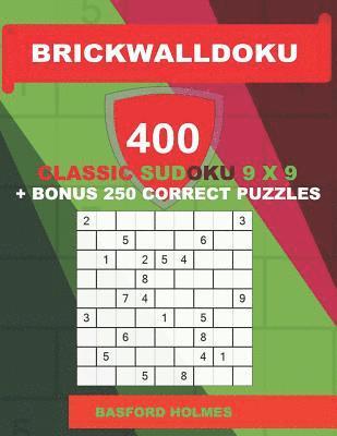 bokomslag BrickWallDoku 400 classic Sudoku 9 x 9 + BONUS 250 correct puzzles: Book puzzles 100 easy + 100 medium + 100 hard + 100 very hard levels of difficulty