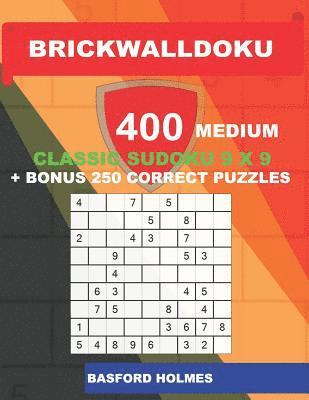 bokomslag BrickWallDoku 400 MEDIUM classic Sudoku 9 x 9 + BONUS 250 correct puzzles: The puzzle books are 400 medium difficulty levels on 104 pages + 250 additi