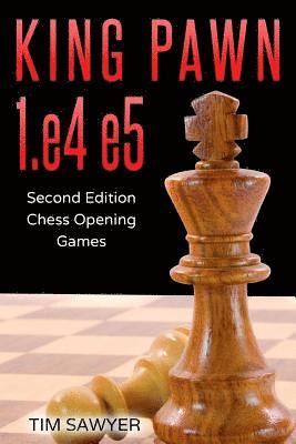 King Pawn 1.E4 E5: Second Edition - Chess Opening Games 1