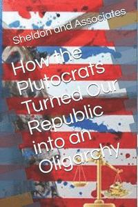 bokomslag How the Plutocrats Turned Our Republic Into an Oligarchy