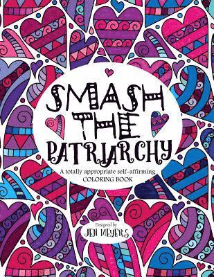bokomslag Smash the Patriarchy: A Totally Appropriate Self-Affirming Coloring Book