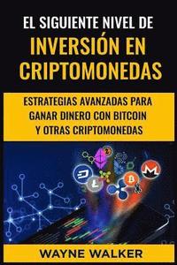 bokomslag El Siguiente Nivel de Inversión En Criptomonedas: Estrategias Avanzadas Para Ganar Dinero Con Bitcoin Y Otras Criptomonedas