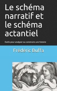 bokomslag Le schéma narratif et le schéma actantiel: Outils pour analyser ou construire une histoire