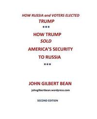 bokomslag How Russia and Voters Elected Trump: How Trump Sold America's Security to Russia