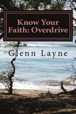 Know Your Faith: Overdrive: What You Need to Know to Grow and Keep Growing in Your Faith 1