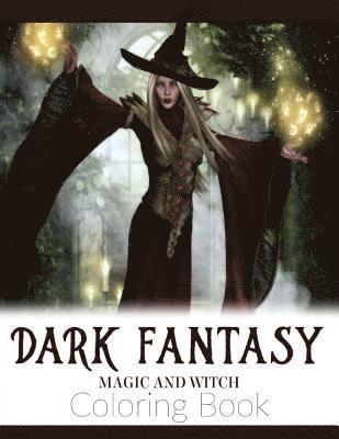 Dark Fantasy Magic and Witch Coloring Book: Enchanted Witch and Dark Fantasy Coloring Book(Witch and Halloween Coloring Books for Adults) 1