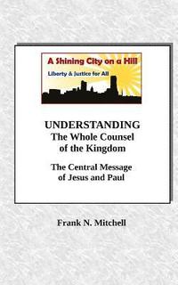 bokomslag UNDERSTANDING The Whole Counsel of the Kingdom: The Central Message of Jesus and Paul