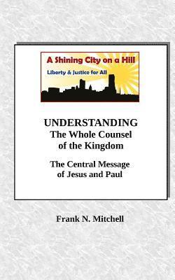 bokomslag UNDERSTANDING The Whole Counsel of the Kingdom: The Central Message of Jesus and Paul