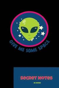 bokomslag Give Me Some Space - Secret Notes: With this funny, nerdy gift design you are a hit at every science fiction convention. Alien monster design for all