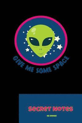 Give Me Some Space - Secret Notes: With this funny, nerdy gift design you are a hit at every science fiction convention. Alien monster design for all 1