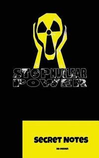 bokomslag Stop Nuclear Power - Secret Notes: The Perfect Gift for All Opponents of Nuclear Power: Secret Notes - The Notebook Is Also Given Away as a Small Give