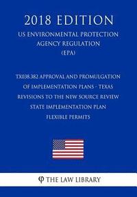 bokomslag TX038.382 Approval and Promulgation of Implementation Plans - Texas - Revisions to the New Source Review State Implementation Plan - Flexible Permits