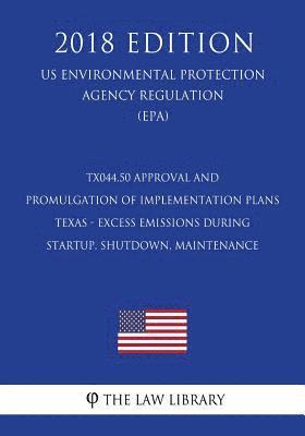 TX044.50 Approval and Promulgation of Implementation Plans - Texas - Excess Emissions During Startup, Shutdown, Maintenance (US Environmental Protecti 1