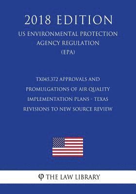 The Law Library - TX045.372 Approvals and Promulgations of Air Quality Implementation Plans - Texas - Revisions to New Source Review (NSR) State Implementation Plan (SI, Häftad