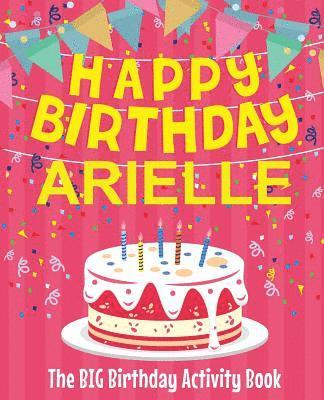 Happy Birthday Arielle - The Big Birthday Activity Book 1