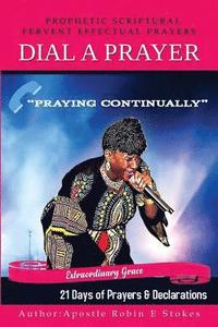 bokomslag Dial-A-Prayer 21 Days of Prayers and Declarations: Prophetic Scriptural Fervant Effectual Prayers