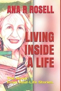 bokomslag Living Inside a Life: The Novel From Real-Life Stories