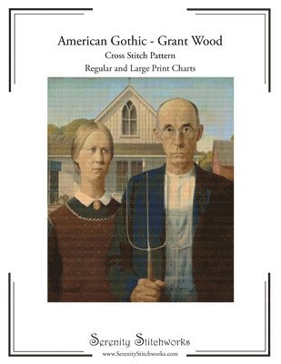 Serenity Stitchworks - American Gothic Cross Stitch Pattern - Grant Wood: Regular and Large Print Cross Stitch Pattern, Häftad