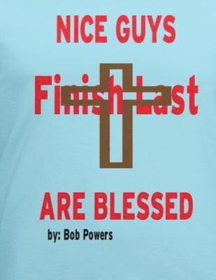 Bob Powers - Nice Guys Finish Last Are Blessed, Häftad. Tillgänglighet: Lägg i varukorg