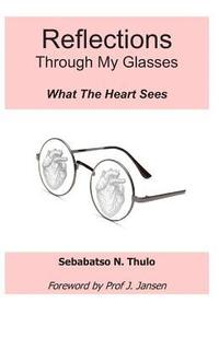 bokomslag Reflections Through My Glasses: What the Heart Sees