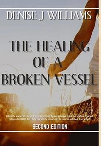 bokomslag The Healing of a Broken Vessel