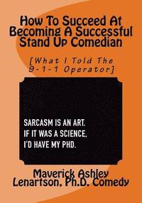 bokomslag How To Become A Professional Stand Up Comedian: What I Told The 9-1-1 Operator