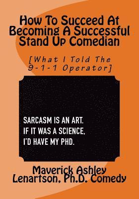 bokomslag How To Become A Professional Stand Up Comedian: What I Told The 9-1-1 Operator