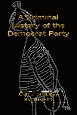 A Criminal History of the Democrat Party: How the Party of the KKK, Socialism and #Resist have become the Party of the Media/ Industrial Complex