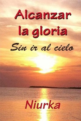 bokomslag Alcanzar la gloria: Sin llegar al cielo