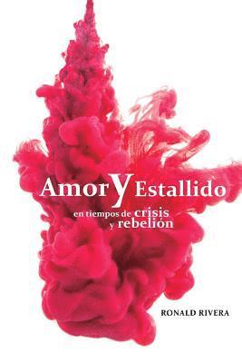 Amor y estallido: En tiempo de crisis y rebelión 1