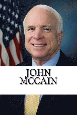 John McCain: The Biography of an American Hero 1