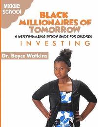bokomslag The Black Millionaires of Tomorrow: A Wealth-Building Study Guide for Children (Grades 6th - 8th): Investing