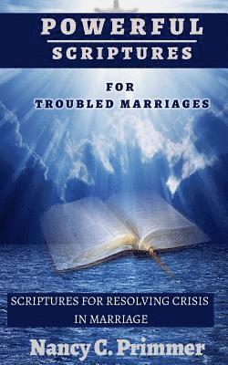 Powerful Scriptures For Troubled Marriages: Scriptures For Resolving Crisis In Marriage 1