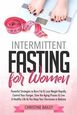 Intermittent Fasting for Women: Powerful Strategies to Burn Fat & Lose Weight Rapidly, Control Hunger, Slow the Aging Process, & Live a Healthy Life a 1