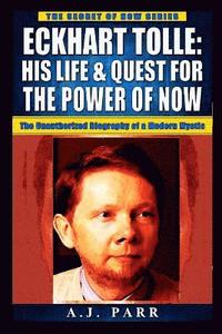 bokomslag Eckhart Tolle: His Life & Quest For The Power Of Now: (The Unauthorized Biography of a Modern Mystic)