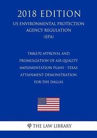 bokomslag TX063.92 Approval and Promulgation of Air Quality Implementation Plans - Texas - Attainment Demonstration for the Dallas (US Environmental Protection