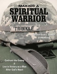 bokomslag Making a Spiritual Warrior: Confront the Enemy & Live in Victory as a Man After God's Heart