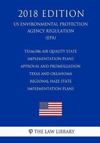 bokomslag TX166.086 Air Quality State Implementation Plans - Approval and Promulgation - Texas and Oklahoma - Regional Haze State Implementation Plans (US Envir