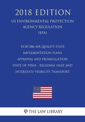 The Law Library - TX187.086 Air Quality State Implementation Plans - Approval and Promulgation - State of Texas - Regional Haze and Interstate Visibility Transport (US, Häftad