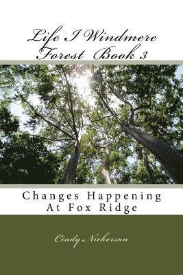 Life I Windmere Forest Book 3: Changes Happening At Fox Ridge 1