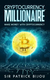 bokomslag Cryptocurrency Millionaire: Make Money With Cryptocurrency And Eau-Coin
