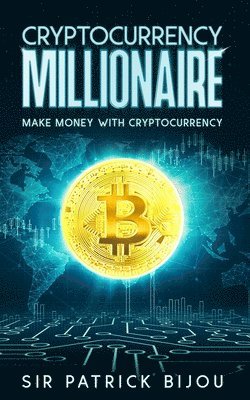 Cryptocurrency Millionaire: Make Money With Cryptocurrency And Eau-Coin 1