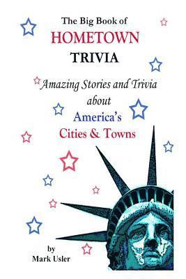 Mark Usler - The Big Book of Hometown Trivia: Amazing Stories & Trivia About America's Hometowns, Häftad