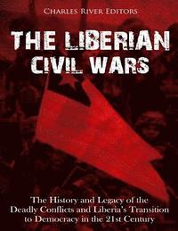 bokomslag The Liberian Civil Wars: The History and Legacy of the Deadly Conflicts and Liberia's Transition to Democracy in the 21st Century