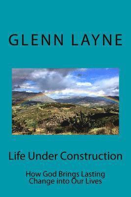 bokomslag Life Under Construction: How God Brings Lasting Change into Our Lives