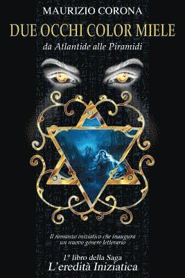 Due Occhi Color Miele: Il Primo Romanzo Iniziatico Esoterico Nel Contesto Storico Di Atlantide, Colmo Di Magia, Esoterismo, Numerologia Che V 1