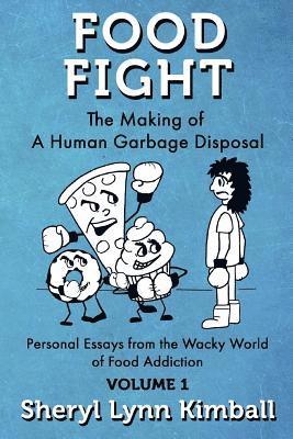 bokomslag Food Fight: The Making of A Human Garbage Disposal: Personal Essays from the Wacky World of Food Addiction