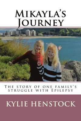 Mikayla's Journey: One familys story coping with Epilepsy 1